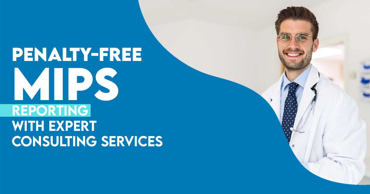 Penalty-Free MIPS Reporting with Expert Consulting Services in USA